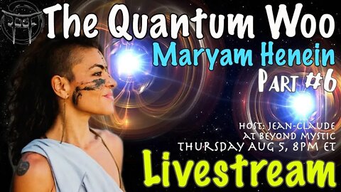 🔴LIVESTREAM: THE QUANTUM WOO #6 WITH MARYAM HENEIN & Jean-Claude@BeyondMystic