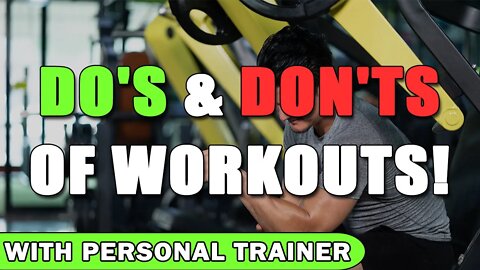 Biggest Do's & Don'ts of Workouts! - With Personal Trainer