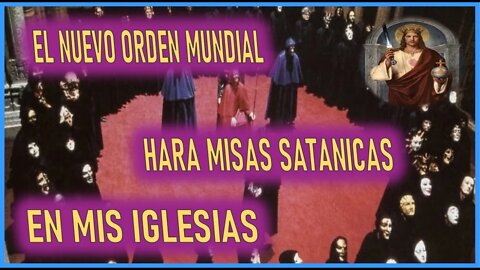 EL NUEVO ORDEN MUNDIAL HARA MISAS SATANICAS EN MIS IGLESIAS MENSAJE DE JESUCRISTO EL LIBRO DE LA VE