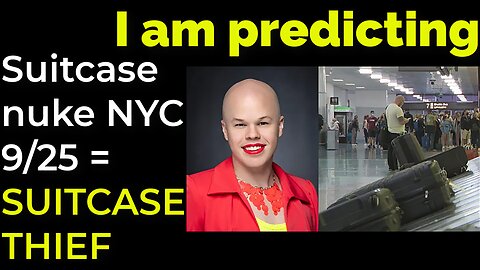 I am predicting- Suitcase nuke will explode in NYC on Sep 25 = SUITCASE THIEF PROPHECY