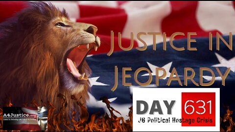 Justice In Jeopardy DAY 631 #J6 Political Hostage Crisis