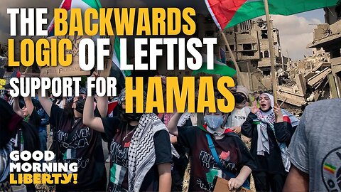 The Backwards Logic of Leftist Support for Hamas || EP 1096