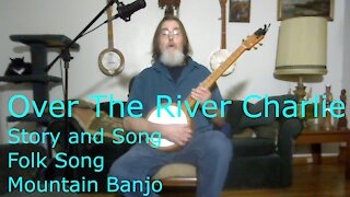 Over The River Charlie - Story and Song - Banjo