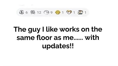 The guy I like works on the same floor..... with updates!!