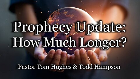 Prophecy Update: How Much Longer?