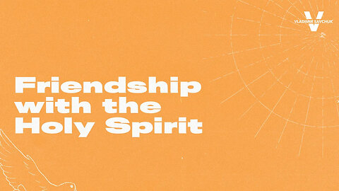 Friendship with the Holy Spirit - Pastor Vlad