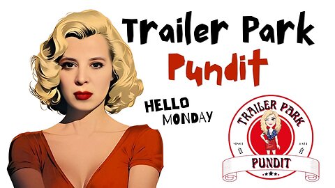 Trailer Park Pundit - Hello Monday - 20240610