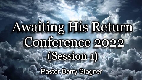 Awaiting His Return Conference 2022 - Session 1