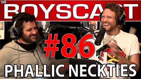 #86 PHALLIC NECK TIES (THE BOYSCAST)