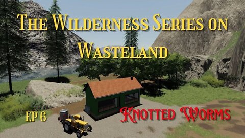 The Wilderness Series on Wasteland / Ep 6 / Knotted Worms / Lets Play / FS19 / PC