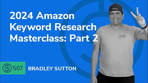 2024 Amazon Keyword Research Masterclass: Part 2 | SSP #507