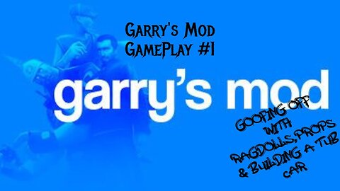 Garry's Mod GamePlay #1: Goofing off W/ Raggdoll,Props and a tub car