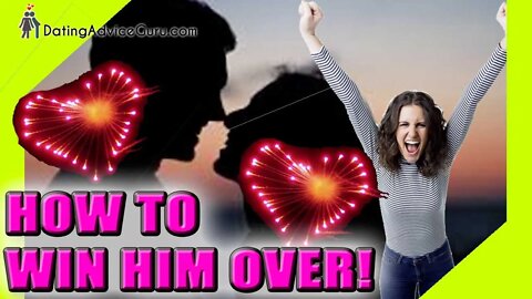 How To Win A Guy Over - The Way Into His Heart