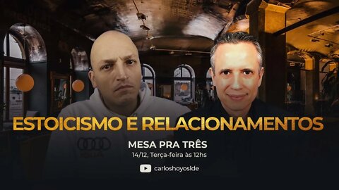 Mesa para Três com Carlos Hoyos e Eduardo Beraldi: Estoicismo e Relacionamentos- Encontro #19