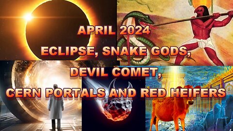 IT'S HAPPENING! ECLIPSE, SNAKE GODS, DEVIL COMET, CERN PORTALS AND RED HEIFERS