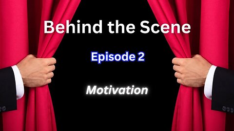 Behind the Scene | Episode 2 | Motivation