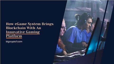 How eGame System Brings Blockchain With An Innovative Gaming Platform