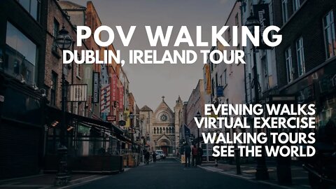 POV NIGHT WALKING DUBLIN, IRELAND VIRTUAL TOUR, SEE THE WORLD, WALKING TOURS, DUBLIN NIGHT LIFE