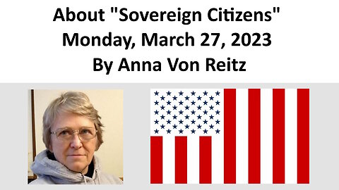 About "Sovereign Citizens" - Monday, March 27, 2023 By Anna Von Reitz