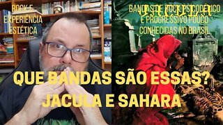 Que bandas são essas? JACULA e SAHARA