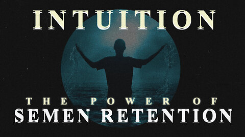 Secrets Of Intuition & Semen Retention