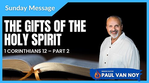 1 Corinthians 12 | Part 2 |The Gifts of the Holy Spirit | Paul Van Noy | 07/09/23