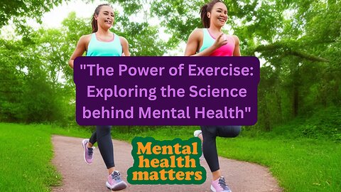 "The Power of Exercise: Exploring the Science behind Mental Health"