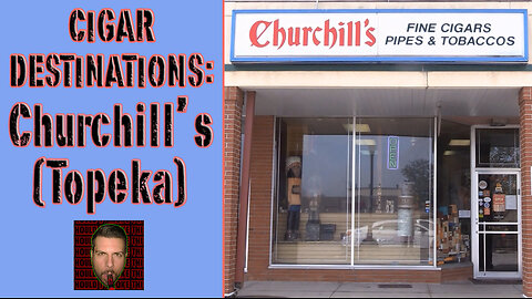 CIGAR DESTINATIONS: Churchill's (Topeka)