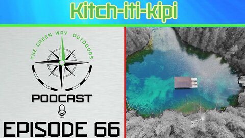 Episode 66 - Kitch-iti-kipi - The Green Way Outdoors Podcast