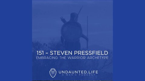 151 - STEVEN PRESSFIELD | Embracing the Warrior Archetype