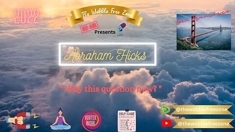 Abraham Hicks, Esther Hicks, "Why this question now? " San Francisco