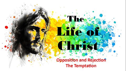 The Life of Christ - The Temptation - Session 16