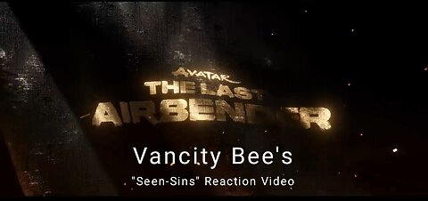 Vancity Bee's Seen-Sin Reaction Video for Netflix's Avatar: The Last Airbender (Trailer)