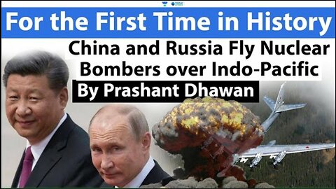 China and Russia Fly Nuclear Bombers over Indo-Pacific For the First Time in History