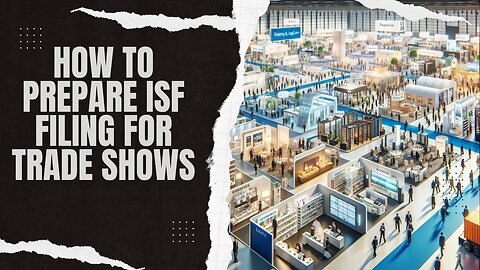 ISF Filing Process for Trade Shows Explained