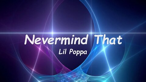 Lil Poppa - Nevermind That (Lyrics)