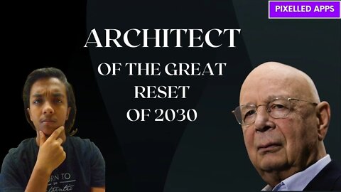 Architect Of | The Great Reset - Exposed! | Pixeled Apps