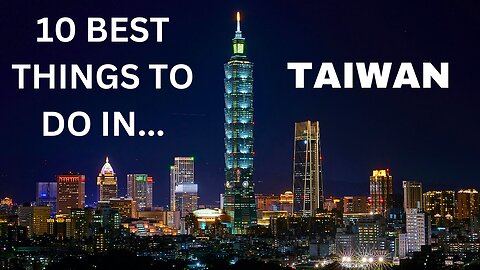 10 Best Things To Do In Taiwan - Travel Guide