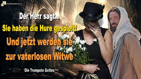 Sie haben die Hure gespielt und jetzt werden sie zur vaterlosen Witwe 🎺 Der Trompetenruf Gottes