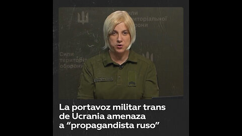 La portavoz transgénero del Ejército de Ucrania amenaza a un supuesto periodista ruso