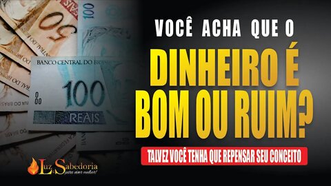 Dinheiro: O dinheiro é BOM ou é RUIM?