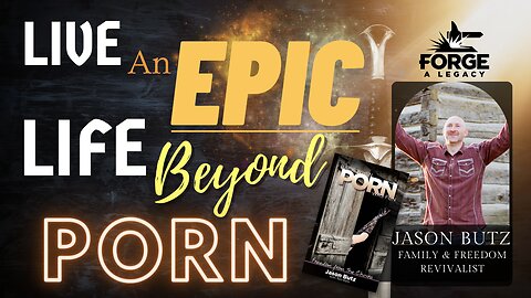 Live an Epic Life Beyond Porn