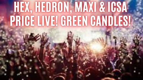 Hex, Hedron, Maxi & ICSA Price Live! Green Candles! Community Hangout!