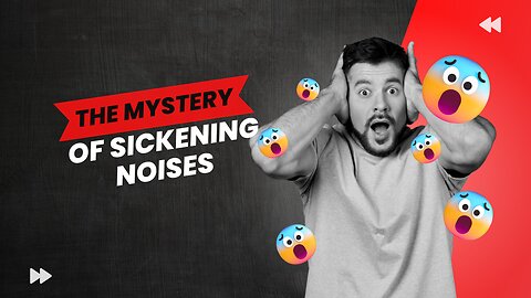 Unraveling The Mystery Of Sickening Noises