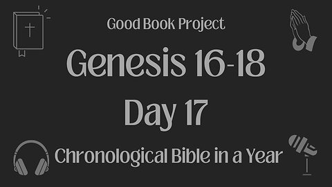 Chronological Bible in a Year 2023 - January 17, Day 17 - Genesis 16-18