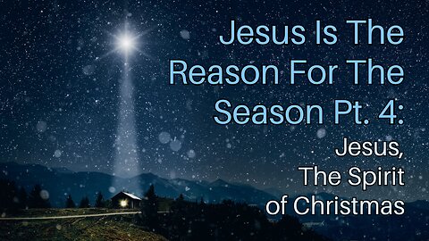 Jesus Is The Reason For The Season Pt. 4: Jesus, The Spirit of Christmas