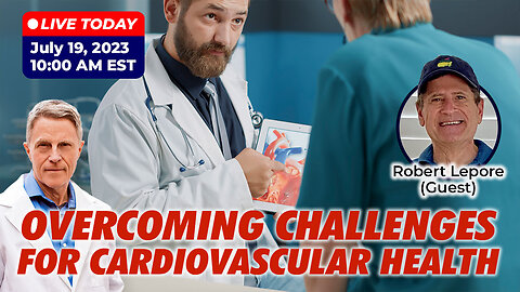 "Overcoming Challenges For Cardiovascular Health" With Guest Robert Lepore (LIVE)