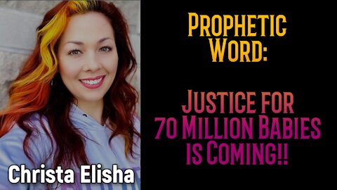 Prophetic Word: Justice for the 70 Million Aborted Babies is Coming! (Christa Elisha)