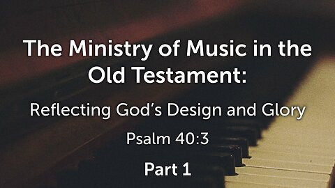 Jan. 14, 2024 - Sunday PM MESSAGE - The Ministry of Music in the Old Testament, Part 1 (Psalm 40:3)