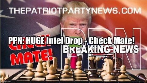 PPN: HUGE INTEL DROP - CHECK MATE! - TRUMP NEWS